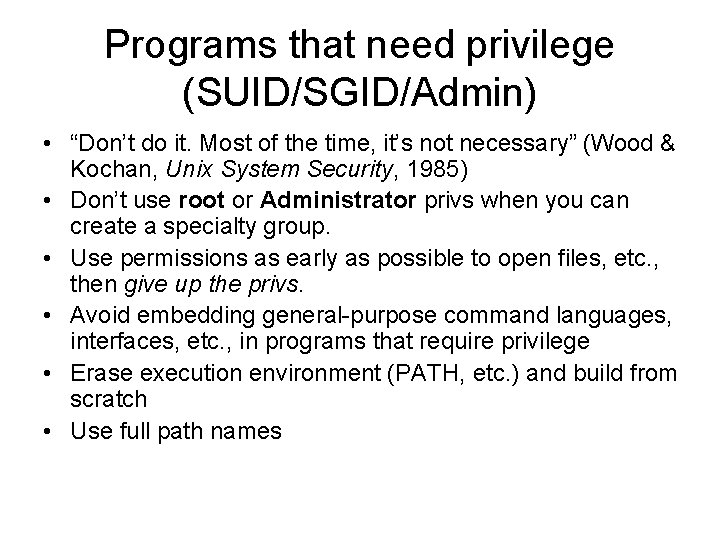 Programs that need privilege (SUID/SGID/Admin) • “Don’t do it. Most of the time, it’s