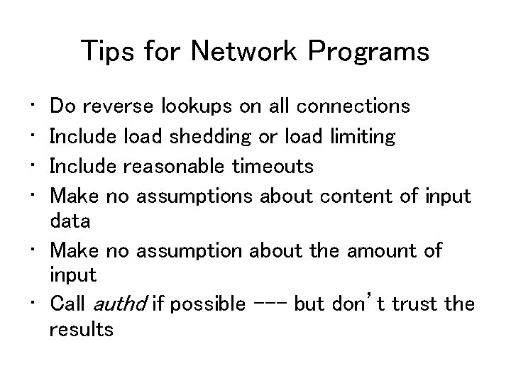 Tips for Network Programs • • Do reverse lookups on all connections Include load