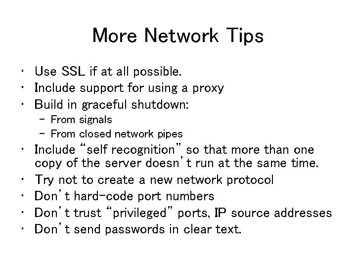 More Network Tips • Use SSL if at all possible. • Include support for