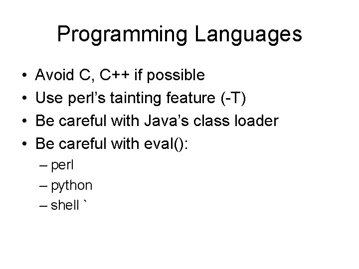 Programming Languages • • Avoid C, C++ if possible Use perl’s tainting feature (-T)