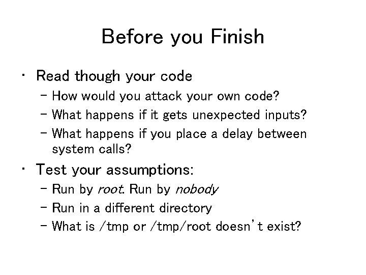 Before you Finish • Read though your code – How would you attack your