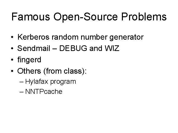 Famous Open-Source Problems • • Kerberos random number generator Sendmail – DEBUG and WIZ