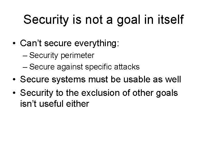 Security is not a goal in itself • Can’t secure everything: – Security perimeter