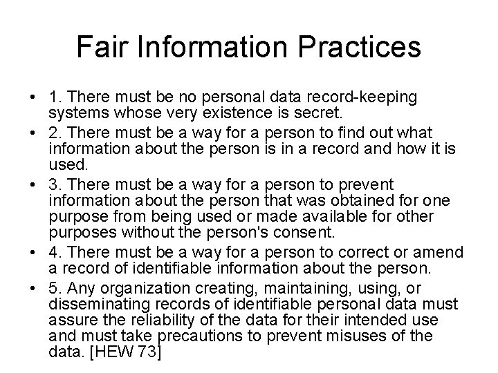 Fair Information Practices • 1. There must be no personal data record-keeping systems whose