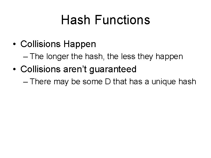 Hash Functions • Collisions Happen – The longer the hash, the less they happen