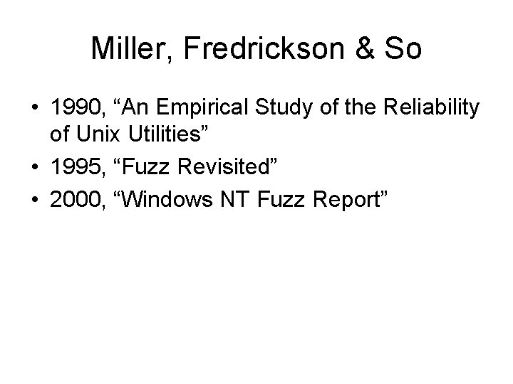 Miller, Fredrickson & So • 1990, “An Empirical Study of the Reliability of Unix
