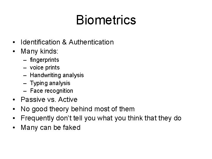 Biometrics • Identification & Authentication • Many kinds: – – – • • fingerprints