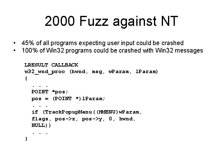 2000 Fuzz against NT • 45% of all programs expecting user input could be