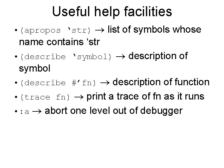 Useful help facilities • (apropos ‘str) list of symbols whose name contains ‘str •