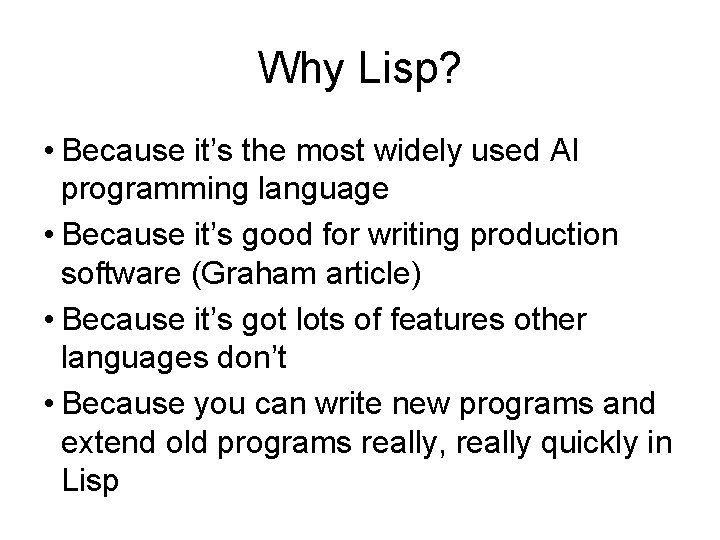 Why Lisp? • Because it’s the most widely used AI programming language • Because