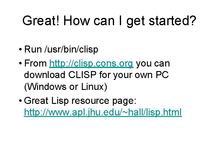 Great! How can I get started? • Run /usr/bin/clisp • From http: //clisp. cons.
