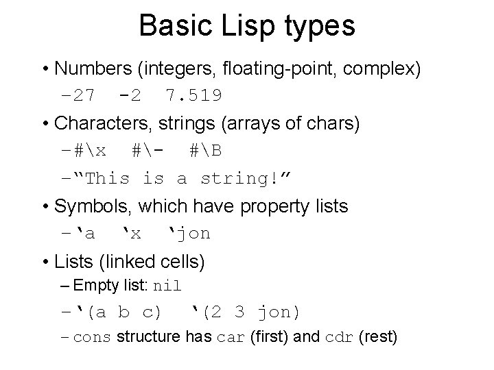 Basic Lisp types • Numbers (integers, floating-point, complex) – 27 -2 7. 519 •