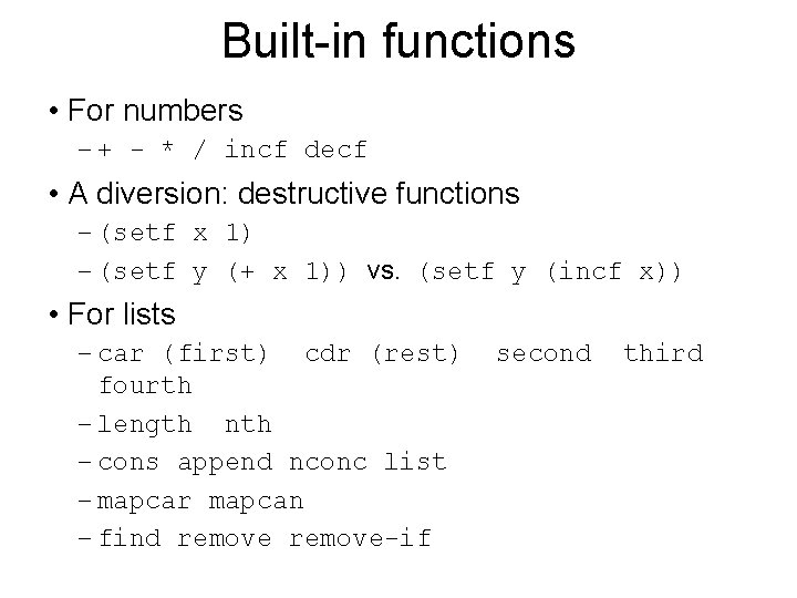 Built-in functions • For numbers – + - * / incf decf • A