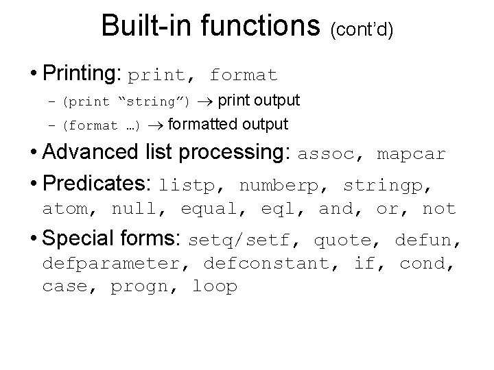Built-in functions (cont’d) • Printing: print, format – (print “string”) print output – (format