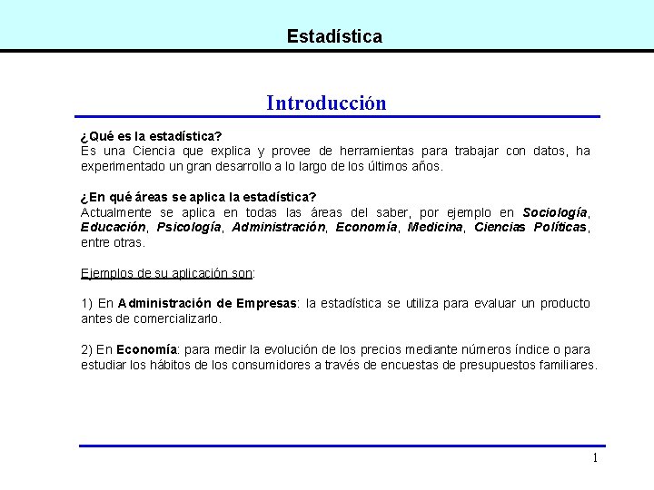 Estadística Introducción ¿Qué es la estadística? Es una Ciencia que explica y provee de