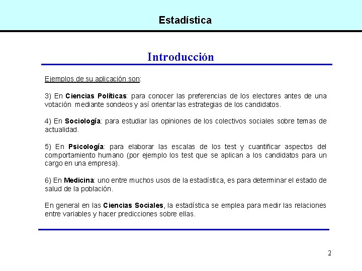 Estadística Introducción Ejemplos de su aplicación son: 3) En Ciencias Políticas: para conocer las