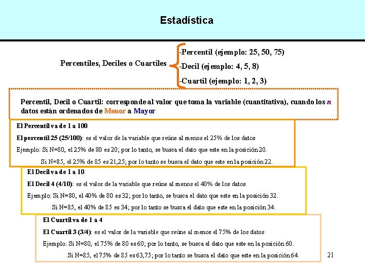 Estadística -Percentil (ejemplo: 25, 50, 75) Percentiles, Deciles o Cuartiles -Decil (ejemplo: 4, 5,