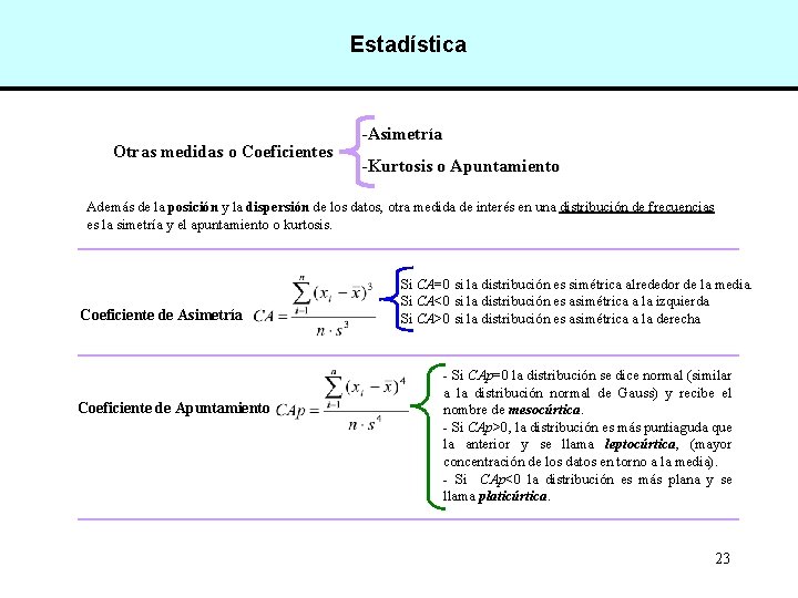 Estadística Otras medidas o Coeficientes -Asimetría -Kurtosis o Apuntamiento Además de la posición y