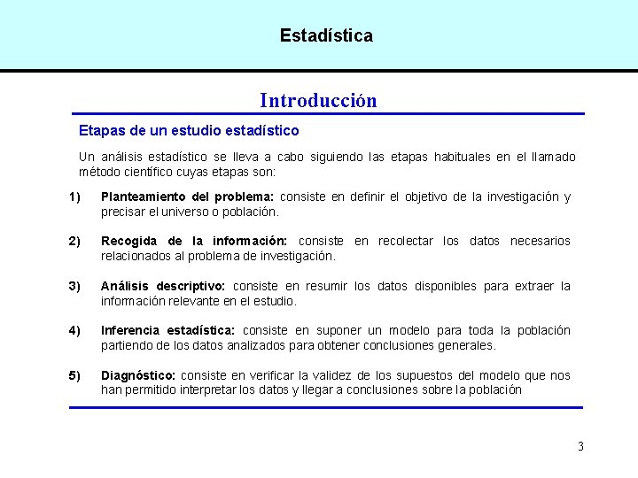 Estadística Introducción Etapas de un estudio estadístico Un análisis estadístico se lleva a cabo