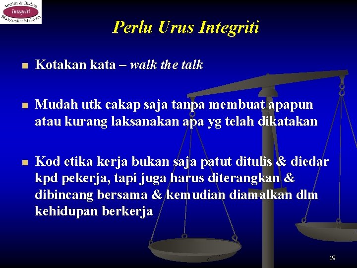 Perlu Urus Integriti n Kotakan kata – walk the talk n Mudah utk cakap