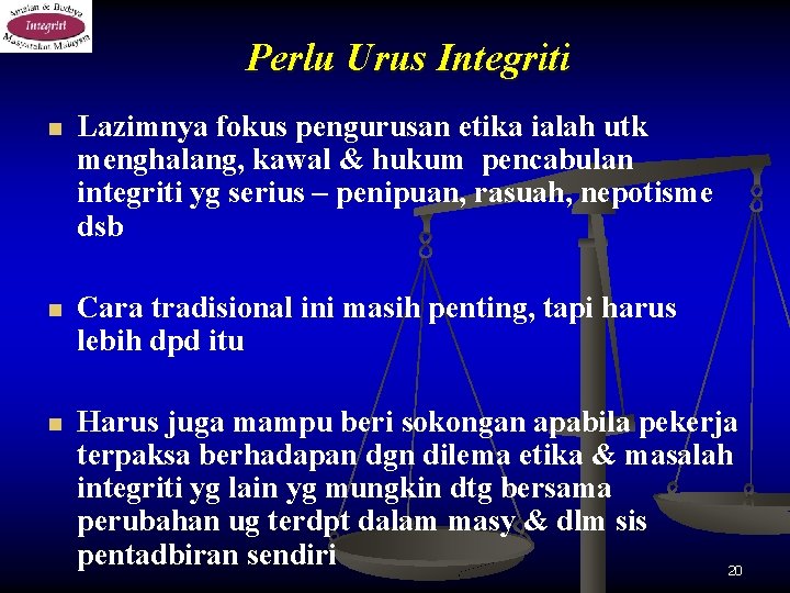 Perlu Urus Integriti n Lazimnya fokus pengurusan etika ialah utk menghalang, kawal & hukum