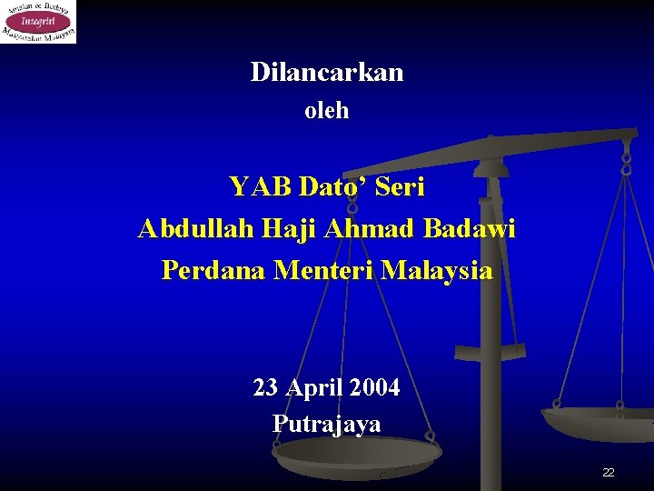 Dilancarkan oleh YAB Dato’ Seri Abdullah Haji Ahmad Badawi Perdana Menteri Malaysia 23 April