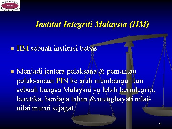 Institut Integriti Malaysia (IIM) n IIM sebuah institusi bebas n Menjadi jentera pelaksana &