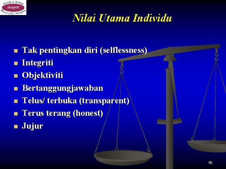 Nilai Utama Individu n n n n Tak pentingkan diri (selflessness) Integriti Objektiviti Bertanggungjawaban