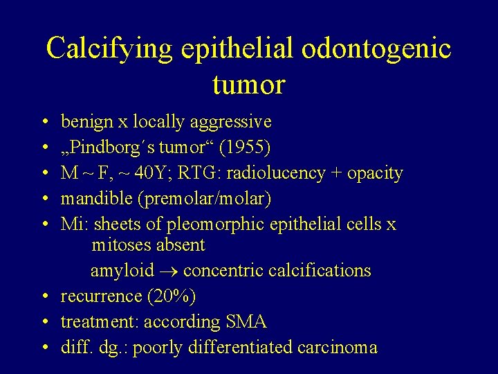 Calcifying epithelial odontogenic tumor • • • benign x locally aggressive „Pindborg´s tumor“ (1955)