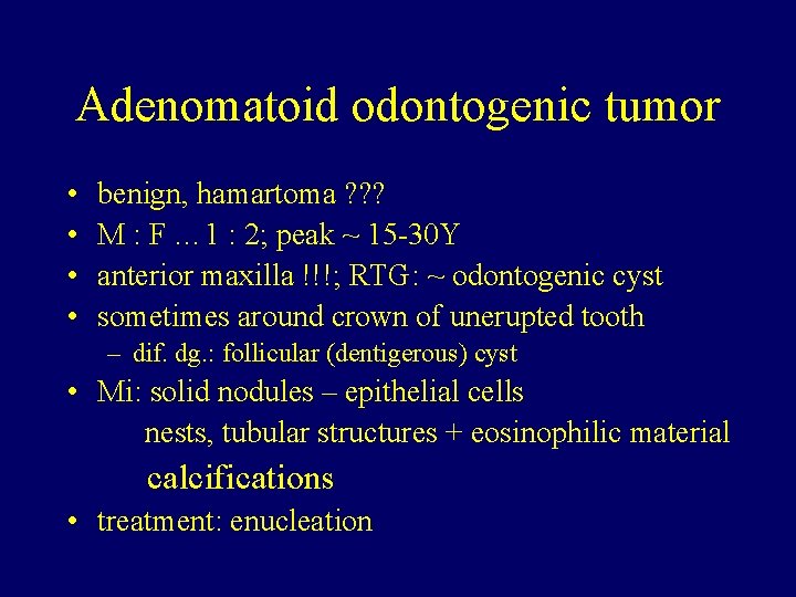 Adenomatoid odontogenic tumor • • benign, hamartoma ? ? ? M : F …