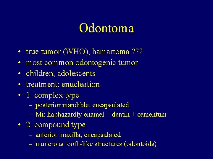 Odontoma • • • true tumor (WHO), hamartoma ? ? ? most common odontogenic