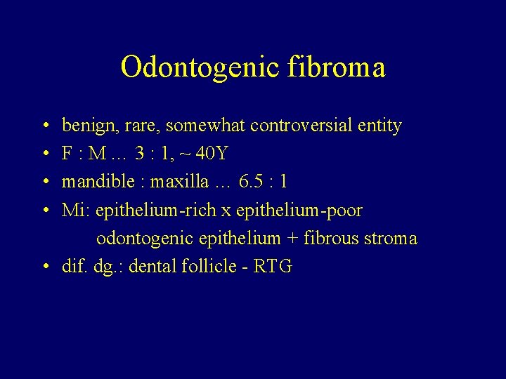 Odontogenic fibroma • • benign, rare, somewhat controversial entity F : M … 3