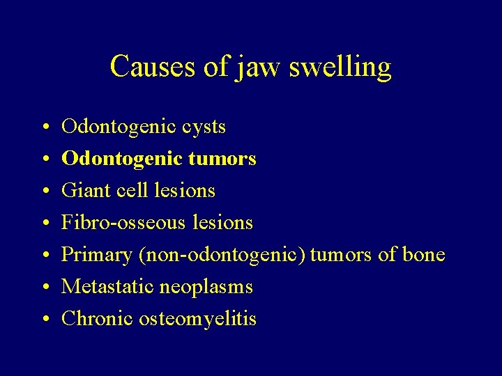 Causes of jaw swelling • • Odontogenic cysts Odontogenic tumors Giant cell lesions Fibro-osseous