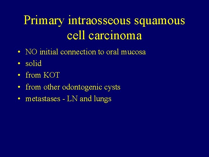 Primary intraosseous squamous cell carcinoma • • • NO initial connection to oral mucosa