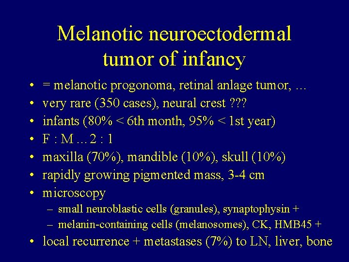 Melanotic neuroectodermal tumor of infancy • • = melanotic progonoma, retinal anlage tumor, …