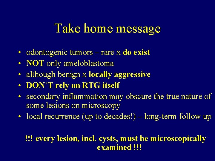 Take home message • • • odontogenic tumors – rare x do exist NOT