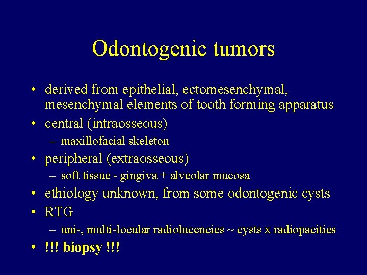 Odontogenic tumors • derived from epithelial, ectomesenchymal, mesenchymal elements of tooth forming apparatus •