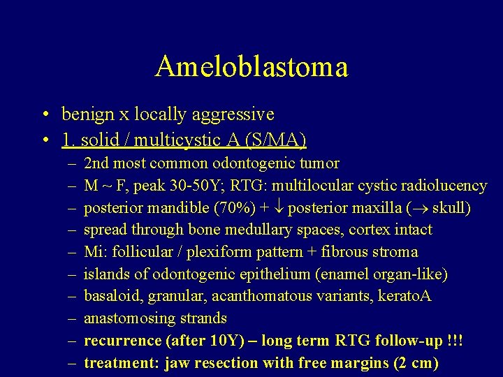 Ameloblastoma • benign x locally aggressive • 1. solid / multicystic A (S/MA) –