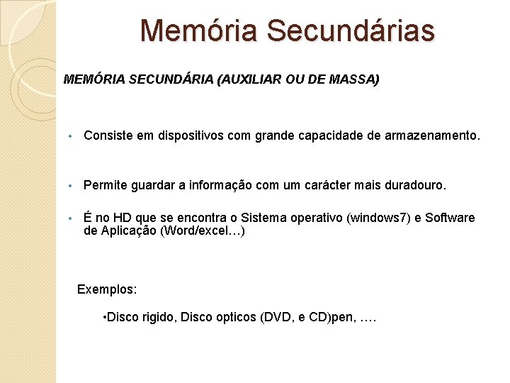 Memória Secundárias MEMÓRIA SECUNDÁRIA (AUXILIAR OU DE MASSA) • Consiste em dispositivos com grande