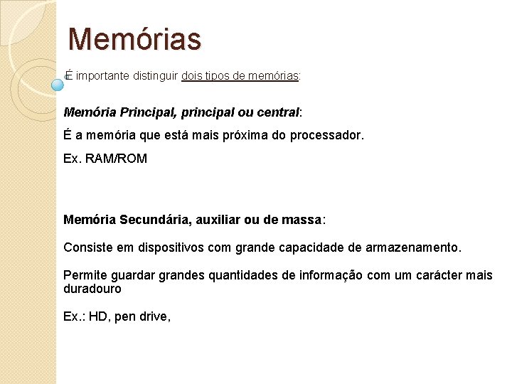 Memórias É importante distinguir dois tipos de memórias: Memória Principal, principal ou central: É