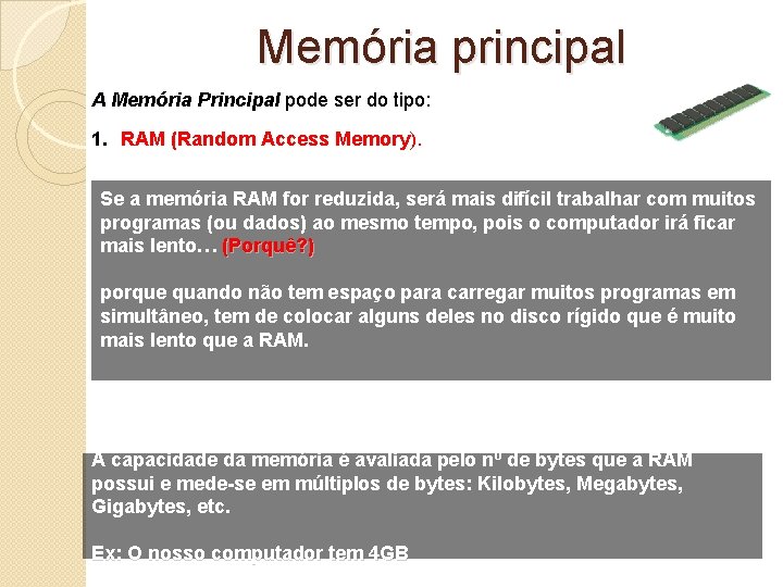 Memória principal A Memória Principal pode ser do tipo: 1. RAM (Random Access Memory).