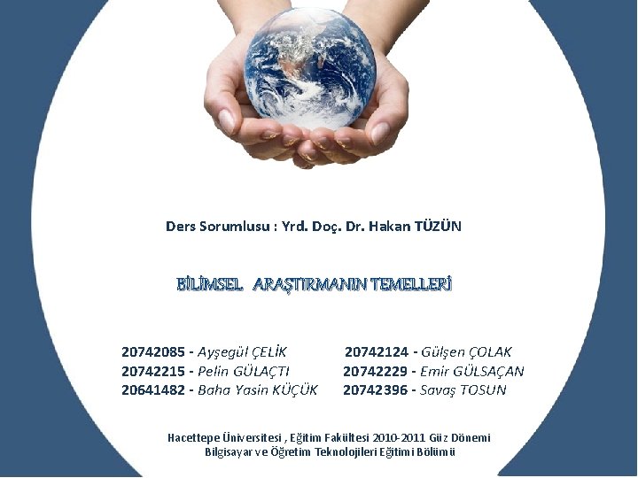 BTÖ 415 - BİLİMSEL ARAŞTIRMA YÖNTEMLERİ Ders Sorumlusu : Yrd. Doç. Dr. Hakan TÜZÜN