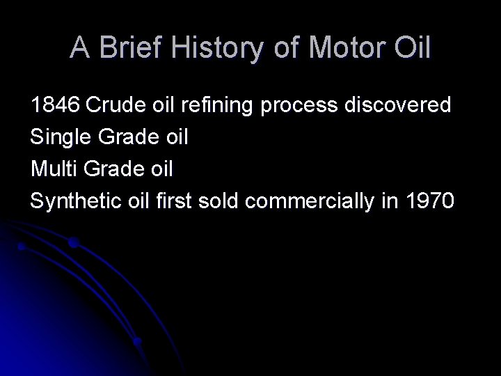 A Brief History of Motor Oil 1846 Crude oil refining process discovered Single Grade