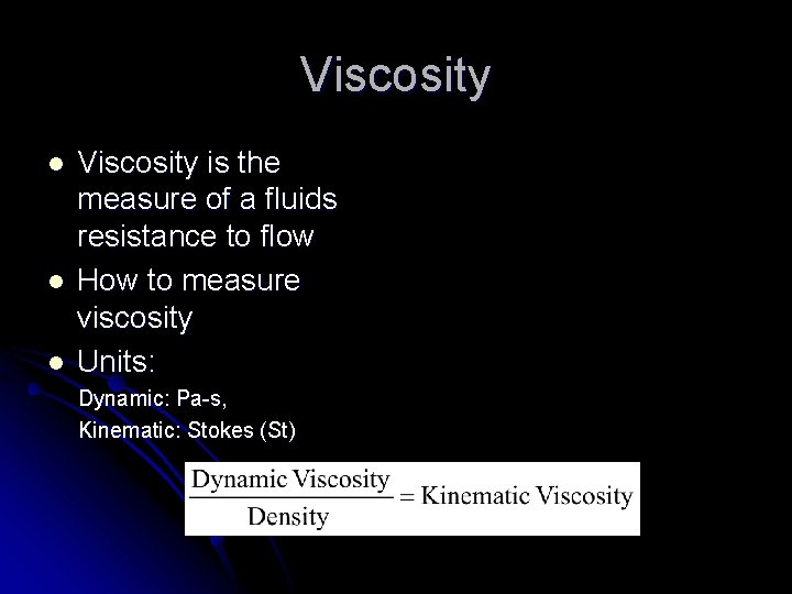 Viscosity l l l Viscosity is the measure of a fluids resistance to flow