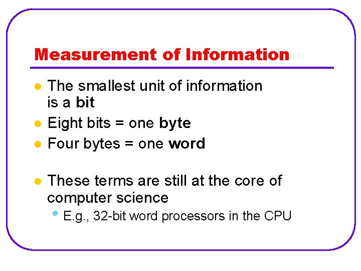 Measurement of Information l l The smallest unit of information is a bit Eight