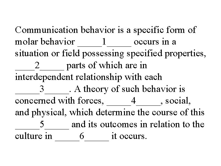 Communication behavior is a specific form of molar behavior _____1_____ occurs in a situation Communication behavior is a specific form of molar behavior _____1_____ occurs in a situation