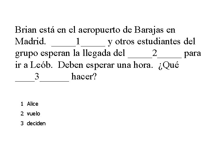 Brian está en el aeropuerto de Barajas en Madrid. _____1_____ y otros estudiantes del Brian está en el aeropuerto de Barajas en Madrid. _____1_____ y otros estudiantes del