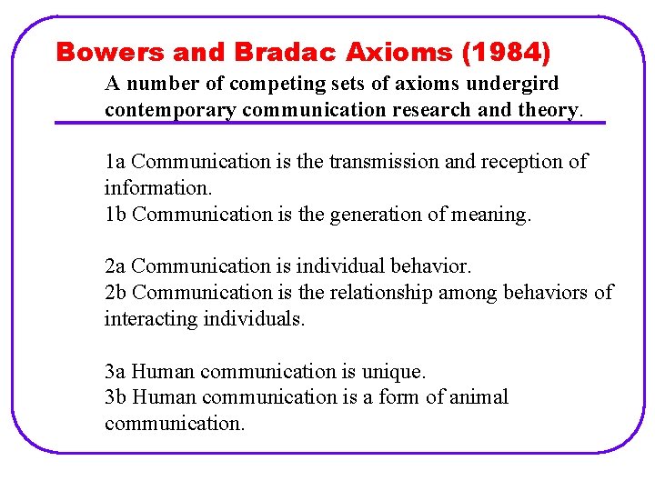 Bowers and Bradac Axioms (1984) A number of competing sets of axioms undergird contemporary