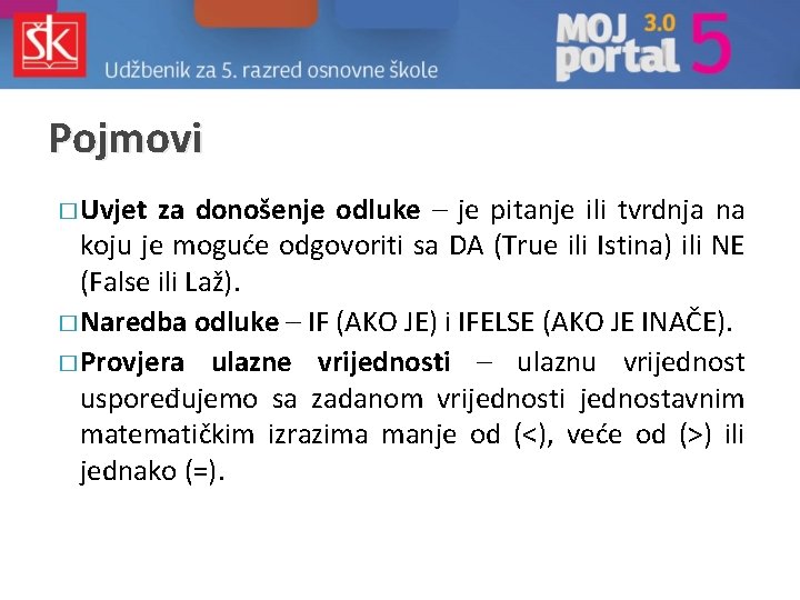 Pojmovi � Uvjet za donošenje odluke – je pitanje ili tvrdnja na koju je