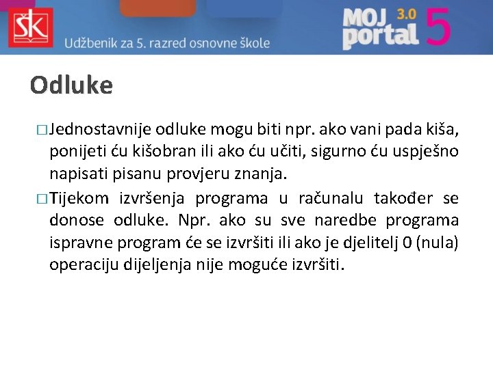 Odluke � Jednostavnije odluke mogu biti npr. ako vani pada kiša, ponijeti ću kišobran